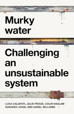 Book cover: Murky Water: Challenging an unsustainable system.